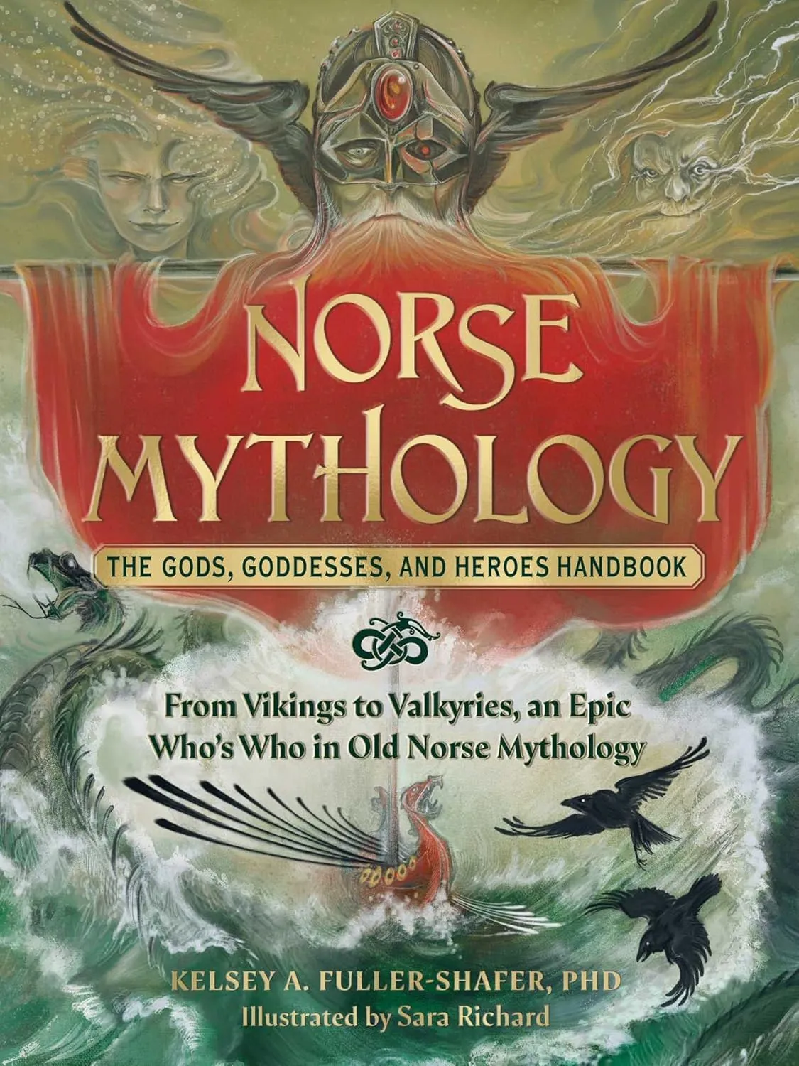 NORSE MYTHOLOGY: THE GODS, GODDESSES,  AND HEROES HANDBOOK BY KELEY A. FULLER-SHAFER, PHD.